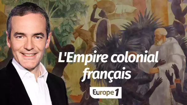 Au cœur de l'Histoire: L'Empire colonial français (Franck Ferrand)