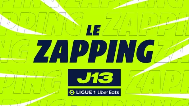 Zapping de la 13ème journée - Ligue 1 Uber Eats / 2022/2023