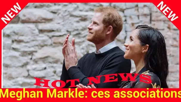 Meghan Markle : ces associations qui peuvent lui dire merci