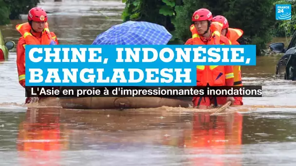 Chine, Indonésie, Bangladesh... l'Asie en proie à d'importantes inondations