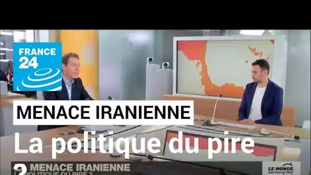 Menace iranienne, la politique du pire ? • FRANCE 24