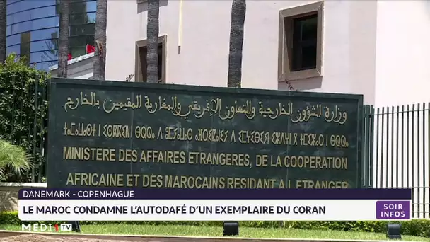 Le Maroc condamne dans les termes les plus vifs l'autodafé d’un exemplaire du Coran à Copenhague