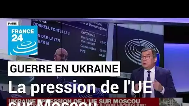 Guerre en Ukraine : la pression de l'UE sur Moscou se poursuit • FRANCE 24