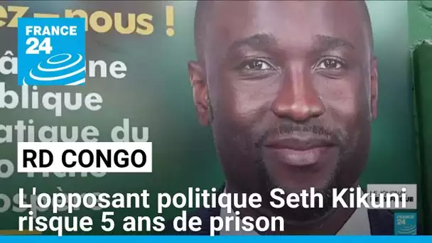 RD Congo : l'opposant politique Seth Kikuni risque 5 ans de prison • FRANCE 24