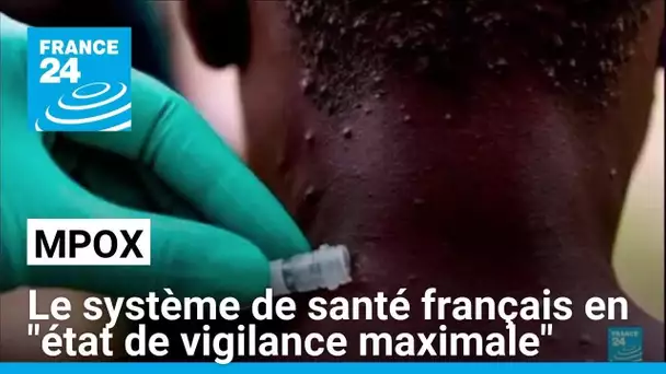 Mpox : le système de santé français en "état de vigilance maximale" • FRANCE 24