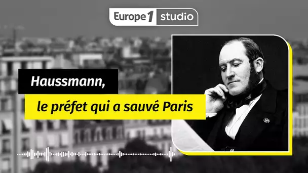 AU COEUR DE L'HISTOIRE : Haussmann, le préfet qui a sauvé Paris