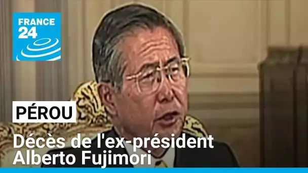 Alberto Fujimori, ancien président du Pérou condamné pour crimes contre l'humanité, est mort