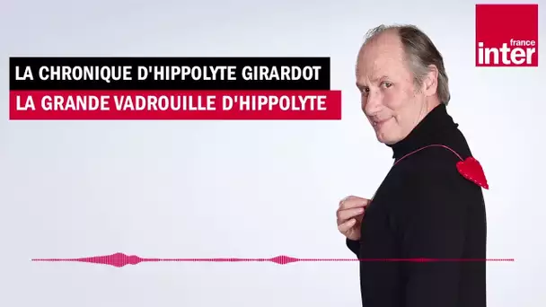 La grande vadrouille d'Hippolyte - La chronique d'Hippolyte Girardot