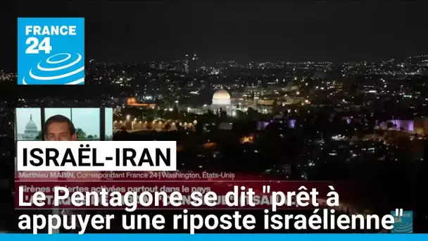 Attaque de missiles iraniens contre Israël : "Le Pentagone est prêt à appuyer une riposte"