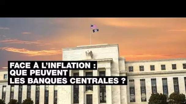 Que peuvent les banques centrales face à la forte inflation ? • FRANCE 24