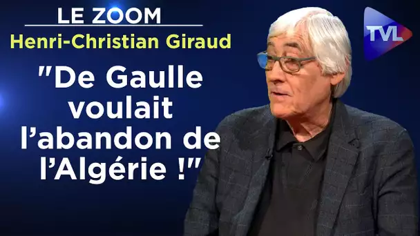 "De Gaulle voulait l’abandon de l’Algérie !" - Le Zoom - Henri-Christian Giraud - TVL