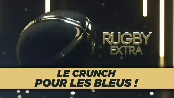 Rugby Extra : Le Crunch pour les Bleus