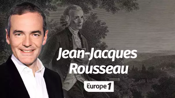 Au cœur de l'histoire: Jean-Jacques Rousseau (Franck Ferrand)