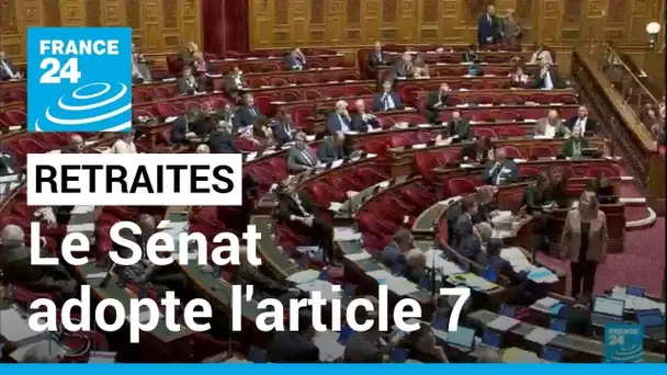 Retraites : l'article 7 adopté au Sénat, le texte sur le recul de l'âge de départ à 64 ans approuvé