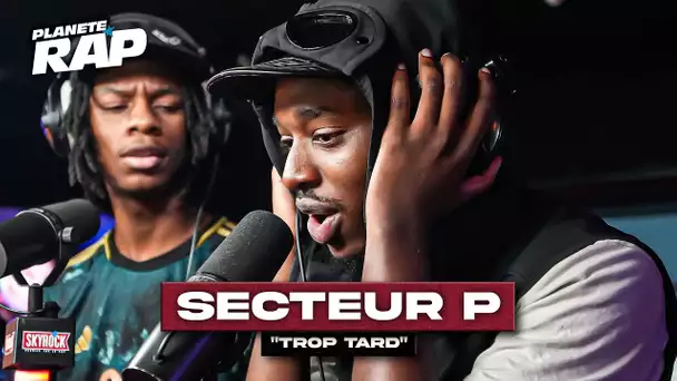 [EXCLU] Secteur P - Trop tard #PlanèteRap