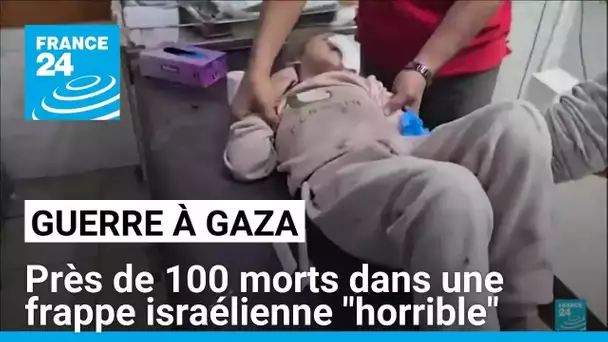 Gaza : près de 100 morts dans une frappe israélienne, "horrible" selon Washington • FRANCE 24