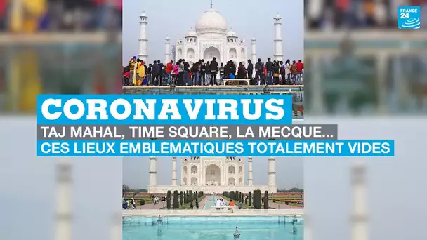 Coronavirus : Time Square, Taj Mahal, La Mecque… ces lieux emblématiques totalement vides