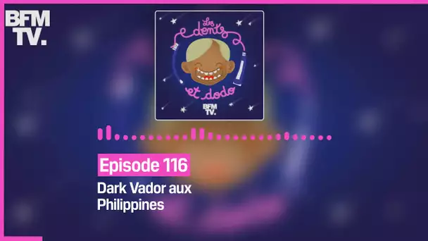 Episode 116 : Dark Vador aux Philippines - Les dents et dodo