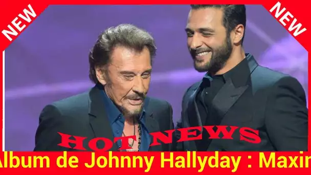 Album de Johnny Hallyday : Maxim Nucci raconte comment le rockeur a refusé le titre original