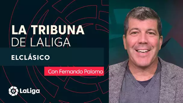 La Tribuna de LaLiga con Fernando Palomo: ElClásico