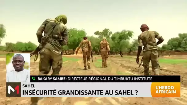 #LHebdoAfricain / Insécurité grandissante au Sahel avec Bakary Sambe