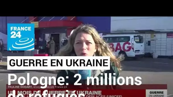 Guerre en Ukraine : en Pologne, plus de 2 millions de réfugiés • FRANCE 24