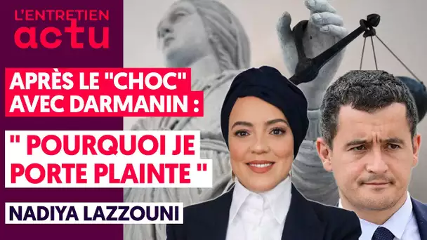 APRÈS LE "CHOC" AVEC DARMANIN / NADIYA LAZZOUNI : "POURQUOI JE PORTE PLAINTE"