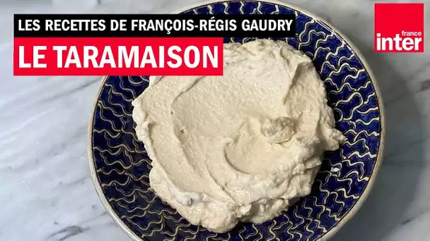 Le taramaison - Les recettes de François-Régis Gaudry