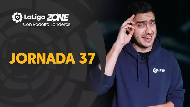 LaLiga Zone con Rodolfo Landeros: Jornada 37