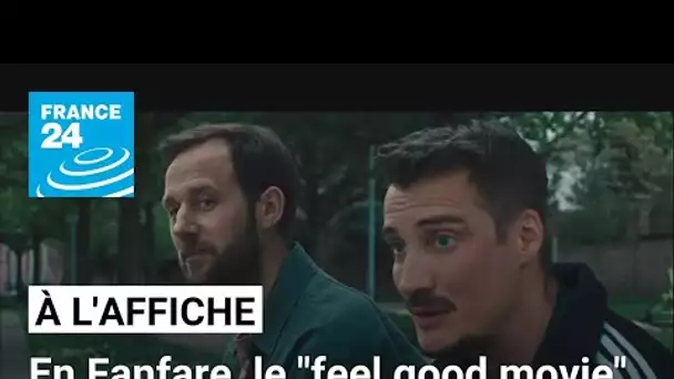 "En Fanfare" : le "feel good movie" d'Emmanuel Courcol • FRANCE 24