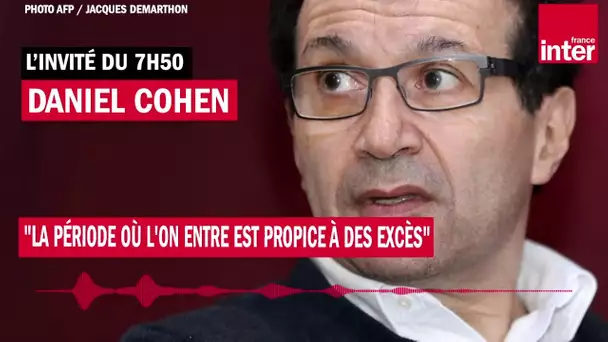 Daniel Cohen : "La période où l'on entre est propice à des excès"