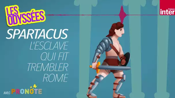 Spartacus : l’esclave qui fit trembler Rome - Les Odyssées