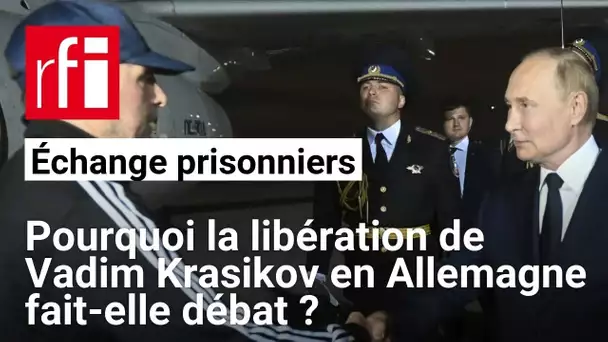 Prisonniers : pourquoi la libération de Vadim Krasikov suscite-t-elle tant de controverses ? • RFI