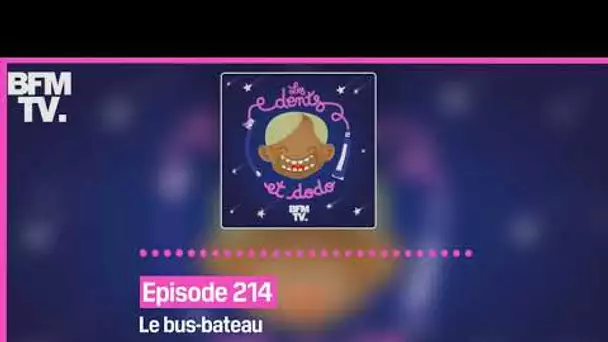 Episode 214 : Le bus-bateau - Les dents et dodo