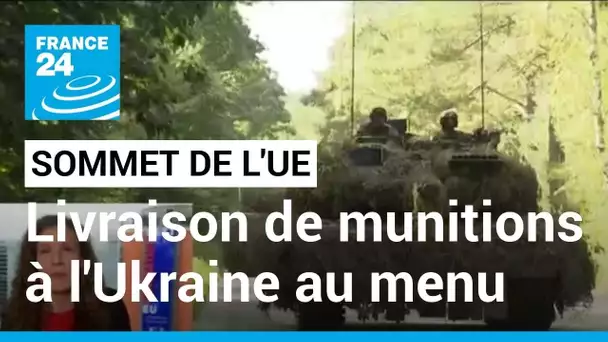 La guerre en Ukraine et la livraison de munitions au menu d'un sommet des dirigeants de l'UE