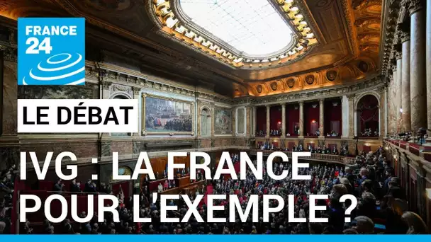 Le Débat - IVG : La France pour l'exemple? Le droit à l'avortement inscrit dans la Constitution