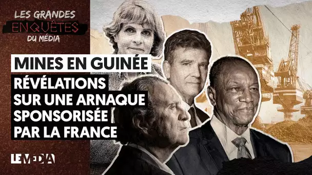 MINES EN GUINÉE / LES PREUVES QUI IMPLIQUENT LA FRANCE DANS UNE INCROYABLE ARNAQUE