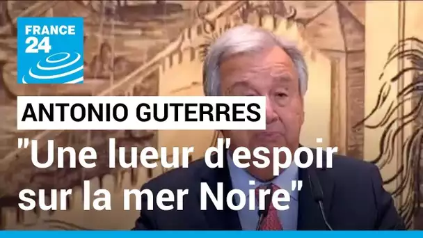 Accord sur le blé ukrainien : "Il y a une lueur d'espoir sur la mer Noire", affirme A.Guterres