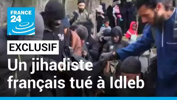 Exclusif : un jihadiste français tué à Idleb par l'armée syrienne • FRANCE 24