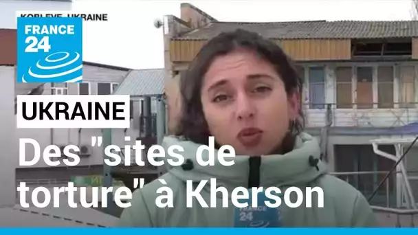 Ukraine : Kiev dit avoir découvert des "sites de torture" russes à Kherson • FRANCE 24