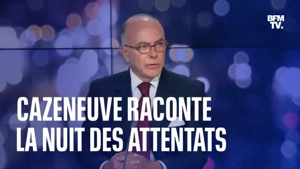 Bernard Cazeneuve raconte la nuit des attentats du 13-Novembre