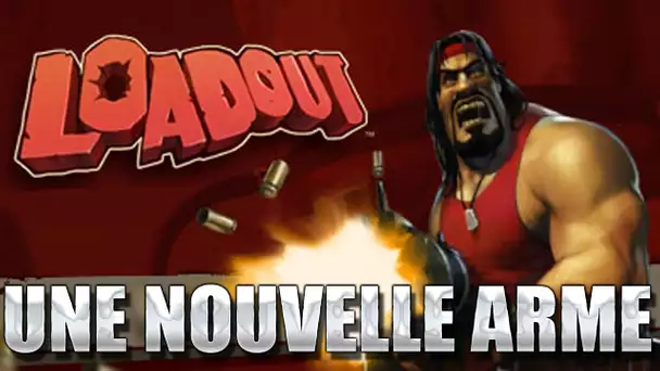 Loadout #1.2 : Une Nouvelle arme