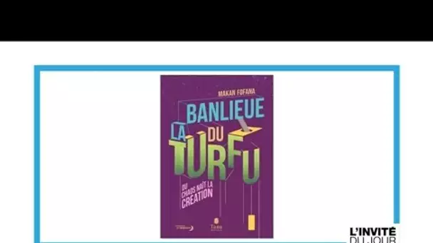 Makan Fofana : "La banlieue a tous les outils pour s’inventer de nouveaux récits"