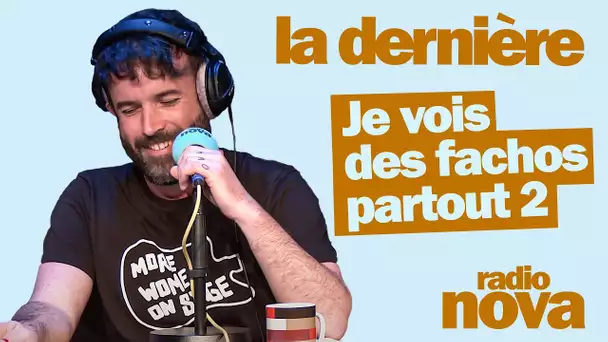 "Je vois des fachos partout 2" - La chronique d'Aymeric Lompret dans "La dernière"