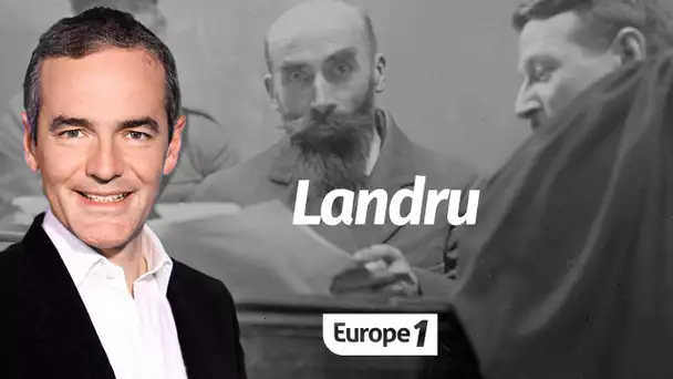 Au cœur de l'histoire: Landru, le «Barbe-bleue de Gambais» (Franck Ferrand)