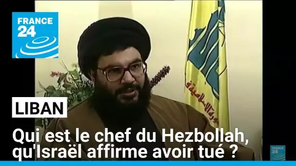 Qui est Hassan Nasrallah, le chef du Hezbollah qu'Israël affirme avoir tué ? • FRANCE 24