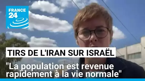 Tirs de l'Iran sur Israël : "La population est revenue rapidement à la vie normale" • FRANCE 24