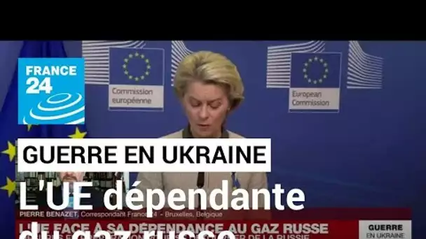 Guerre en Ukraine : l'UE face à sa dépendance au gaz russe • FRANCE 24