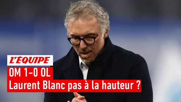 OM 1-0 OL - Laurent Blanc est-il à la hauteur des espérances ?