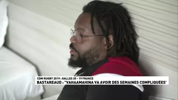 Bastareaud : "Vahaamahina va avoir des semaines compliquées"